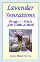 Lavender Sensations: Fragrant Herbs For Home & Bath 0979061881 Book Cover