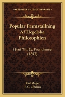 Popular Framstallning Af Hegelska Philosophien: I Bref Till Ett Fruntimmer (1843) 1160753024 Book Cover
