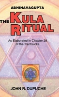 Abhinavagupta: The Kula Ritual (As Elaborated in Chapter 29 of the Tantraloka) 8120819799 Book Cover