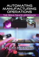 Automating Manufacturing Operations: The Penultimate Approach 1606503677 Book Cover