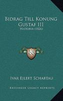 Bidrag Till Konung Gustaf III: Historia (1826) 1168026660 Book Cover