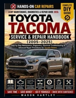 A DIY Maintenance, Diagnostics & Repair Guide 2026: TOYOTA TACOMA SERVICE & REPAIR HANDBOOK (2005–2025): Step-by-Step Maintenance, Diagnostics, Electrical Troubleshooting & Advanced Repair Procedures B0H3Z6RVNL Book Cover
