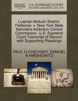 Luqman Abdush Shahid, Petitioner, v. New York State Narcotics Addiction Control Commission. U.S. Supreme Court Transcript of Record with Supporting Pleadings 1270671758 Book Cover