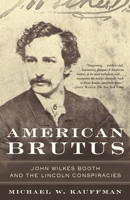 American Brutus: John Wilkes Booth and the Lincoln Conspiracies 0375759743 Book Cover