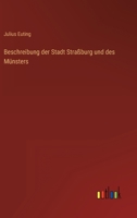 Beschreibung der Stadt Straßburg und des Münsters 3368403753 Book Cover