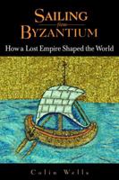 Sailing from Byzantium: How a Lost Empire Shaped the World 055338273X Book Cover