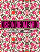 Disegni Geometrici : Libro Da Colorare Per Adulti (Italian Edition) B08JLQLPHF Book Cover