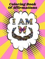 I Am Coloring Book Of Affirmations: Positive Affirmations with I Am Manifestation Statements - Inspirational and Motivational Coloring Book for Women & Girls B08BWD2Y1C Book Cover