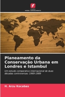 Planeamento da Conservação Urbana em Londres e Istambul: Um estudo comparativo internacional de duas décadas controversas: 1969-1989 6203177253 Book Cover