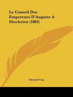 Le Conseil Des Empereurs D'Auguste A Diocletien (1884) 1167544579 Book Cover