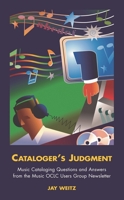 Cataloger's Judgment: Music Cataloging Questions and Answers from the Music OCLC Users Group Newsletter 1591580528 Book Cover