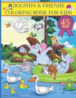 Dolphin & Friends Coloring Book for Kids: Toddlers Cute and Lovable Animals Coloring Book from Jungles, Oceans and Farms for Hours of Coloring Fun B08PXHL75V Book Cover