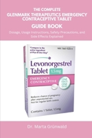The Complete Glenmark Therapeutics Emergency Contraceptive Tablet Guide Book: Dosage, Usage Instructions, Safety Precautions, and Side Effects Explained B0FLVSL1B6 Book Cover