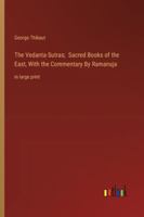 The Vedanta-Sutras; Sacred Books of the East, With the Commentary By Ramanuja: in large print 3368364642 Book Cover