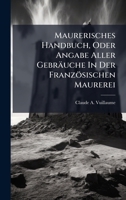 Maurerisches Handbuch, Oder Angabe Aller Gebräuche In Der Französischen Maurerei 1024560406 Book Cover
