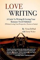 Love Writing: A Guide to Writing and Getting Your Romance Novel Published: (Without Losing Your Perspective, Passion or Sanity) 1453852514 Book Cover