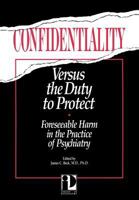 Confidentiality Versus the Duty to Protect: Foreseeable Harm in the Practice of Psychiatry (Issues in Psychiatry) 0880481706 Book Cover