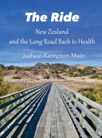 The Ride: New Zealand and the Long Road Back to Health (978-1-7333324-2-2) 1733332421 Book Cover