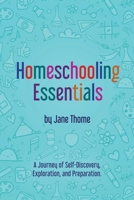 Homeschooling Essentials: A Journey of Self-Discovery, Exploration, and Preparation B0CHD9Y4ZD Book Cover