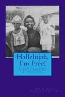 Hallelujah, I'm Free!: My Poetic Journey from Addiction to Recovery 1532807333 Book Cover