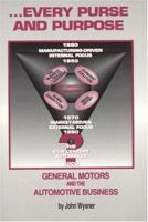 Every Purse and Purpose: General Motors and the Automotive Business 0923568395 Book Cover
