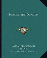 Zoroaster's Dualism 1425334717 Book Cover