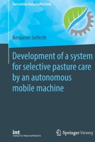 Development of a System for Selective Pasture Care by an Autonomous Mobile Machine 3662616548 Book Cover