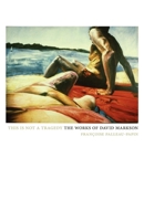 This Is Not a Tragedy: The Works of David Markson 1564786072 Book Cover
