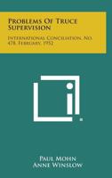 Problems of Truce Supervision: International Conciliation, No. 478, February, 1952 1258724286 Book Cover