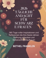 2026 TÄGLICHE ANDACHT FÜR SCHWARZE FRAUEN: 365 Tage voller Inspirationen und Reflexionen die Ihre Seele nähren Hoffnung schenken und Selbstvertrauen ... DEVOTIONS FOR CHRISTIANS) (German Edition) B0GDN1PQG9 Book Cover