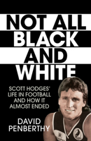 Not all Black and White.  Scott Hodges' life in Football and how it almost ended 0143785133 Book Cover