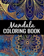 Mandala Coloring Book: Color to Relax, Create and Stress Relieving, Beautiful Mandala Designs to Soothe the Soul. 50 Pages 8.5"x 11". 1670405052 Book Cover