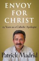 Envoy for Christ: 25 Years as a Catholic Apologist 161636484X Book Cover