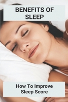 Benefits Of Sleep: How To Improve Sleep Score: Does Sleep Heal The Brain B0915Q8X8F Book Cover