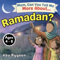 Mom, Can You Tell Me More About… Ramadan?: A Children's Picture Book about Fasting, Taqwa, and Moonlit Hearts in the Month of the Quran (5 Pillars of Islam Story Books for Children) 1918104093 Book Cover