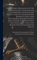 Valve Gears, Mechanics of the Steam Engine, Steam-Engine Governors, Steam-Engine Design, Types of Steam Boilers, Boiler Fittings and Accessories, ... Fuels and Boiler Trials, Steam-Boiler Design 1015701264 Book Cover
