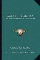 Gabrio E Camilla: Storia Milanese Del Mdccclix.... 1271121190 Book Cover