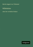 Wilhelmine: oder Der verliebte Pedant (German Edition) 356316620X Book Cover
