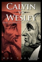 Calvin vs. Wesley: Bringing Belief in Line with Practice 1426743351 Book Cover
