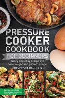 Pressure Cooker Cookbook for beginners: Quick and easy Recipes to lose weight and get into shape 198769290X Book Cover