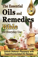 The Essential Oils and Remedies Bible for Everyday Use: 5 Books in 1 A Comprehensive Guide to Practical Well-Being, Essence and Alchemy Offers a Trove of Essential Oil Recipes B0CSWJL7W4 Book Cover