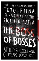 The Boss of Bosses: The Life of the Infamous Toto Riina Dreaded Head of the Sicilian Mafia 1409153800 Book Cover