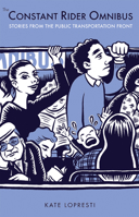 Constant Rider Omnibus: Stories from the Public Transportation Front 0978866592 Book Cover