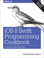 IOS 8 Swift Programming Cookbook: Solutions & Examples for IOS Apps 1491908696 Book Cover