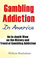 Gambling Addiction In America: An In-depth View on the History and Trend of Gambling Addiction 1484028589 Book Cover