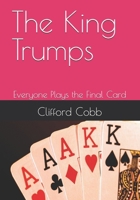 The King Trumps: Everyone Plays the Final Card B0FB984BFH Book Cover