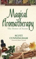 Magical Aromatherapy: The Power of Scent (Llewellyn's New Age Series) 0875421296 Book Cover