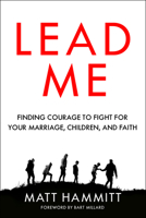 Lead Me: Finding Courage to Fight for Your Marriage, Children, and Faith 0525653317 Book Cover