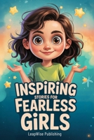Inspiring Stories for Fearless Girls: Discover Your Strength, Believe in Yourself and Chase Your Dreams with Confidence and Courage B0FGV9VZ8G Book Cover
