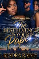 The Best Revenge is Your Paper: Secrets of a Dallas Hustler 154313582X Book Cover
